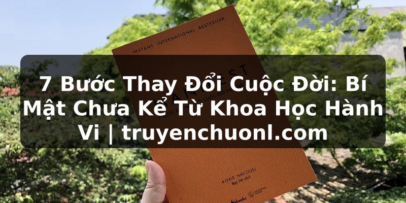 7 Bước Thay Đổi Cuộc Đời: Bí Mật Chưa Kể Từ Khoa Học Hành Vi | truyenchuonl.com