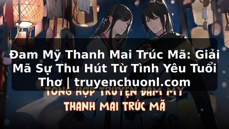 Đam Mỹ Thanh Mai Trúc Mã: Giải Mã Sự Thu Hút Từ Tình Yêu Tuổi Thơ | truyenchuonl.com