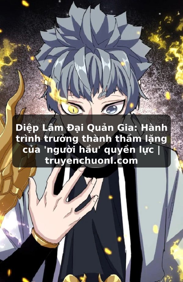 Diệp Lâm Đại Quản Gia: Hành trình trưởng thành thầm lặng của 'người hầu' quyền lực | truyenchuonl.com