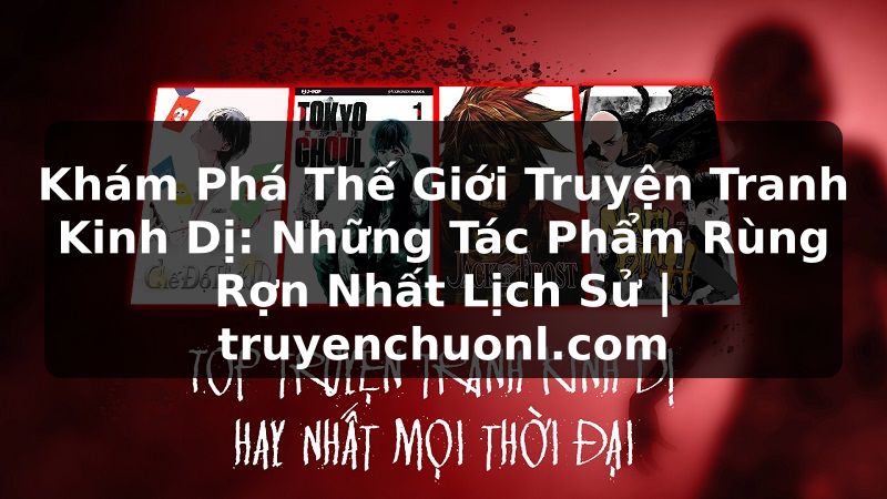 Khám Phá Thế Giới Truyện Tranh Kinh Dị: Những Tác Phẩm Rùng Rợn Nhất Lịch Sử | truyenchuonl.com