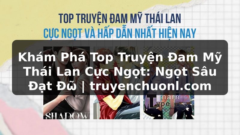 Khám Phá Top Truyện Đam Mỹ Thái Lan Cực Ngọt: Ngọt Sâu Đạt Đῶ | truyenchuonl.com