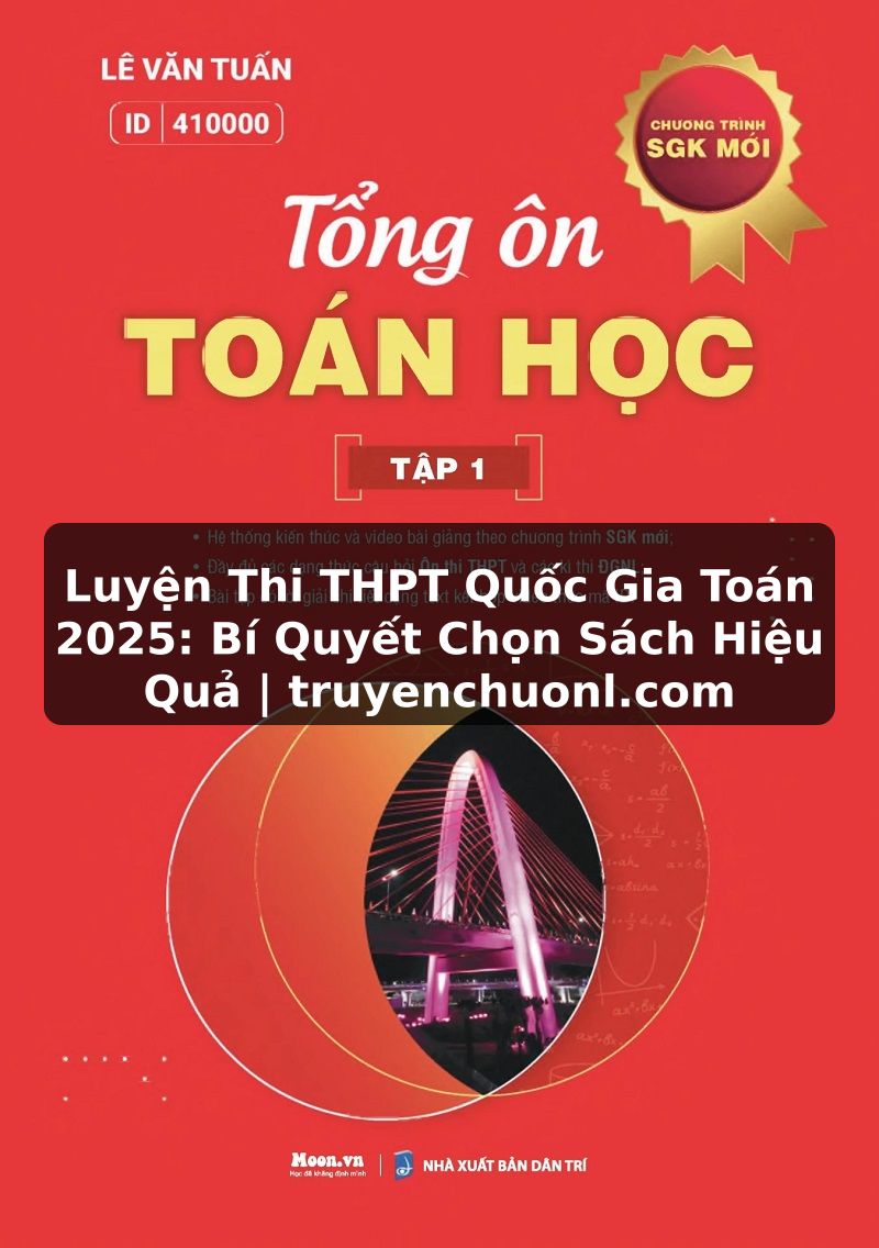 Luyện Thi THPT Quốc Gia Toán 2025: Bí Quyết Chọn Sách Hiệu Quả | truyenchuonl.com