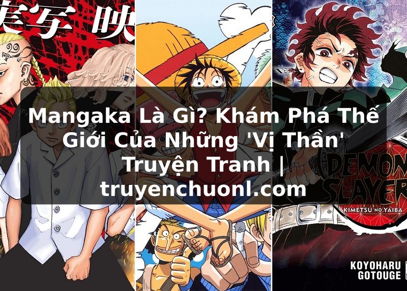 Mangaka Là Gì? Khám Phá Thế Giới Của Những 'Vị Thần' Truyện Tranh | truyenchuonl.com