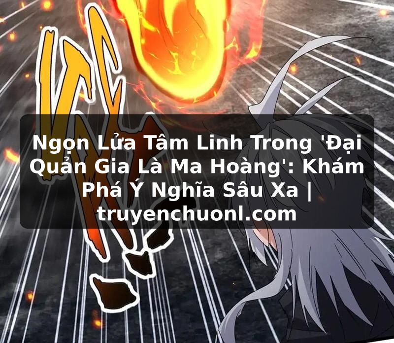 Ngọn Lửa Tâm Linh Trong 'Đại Quản Gia Là Ma Hoàng': Khám Phá Ý Nghĩa Sâu Xa | truyenchuonl.com