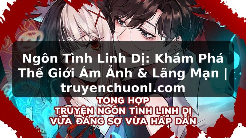 Ngôn Tình Linh Dị: Khám Phá Thế Giới Ám Ảnh & Lãng Mạn | truyenchuonl.com