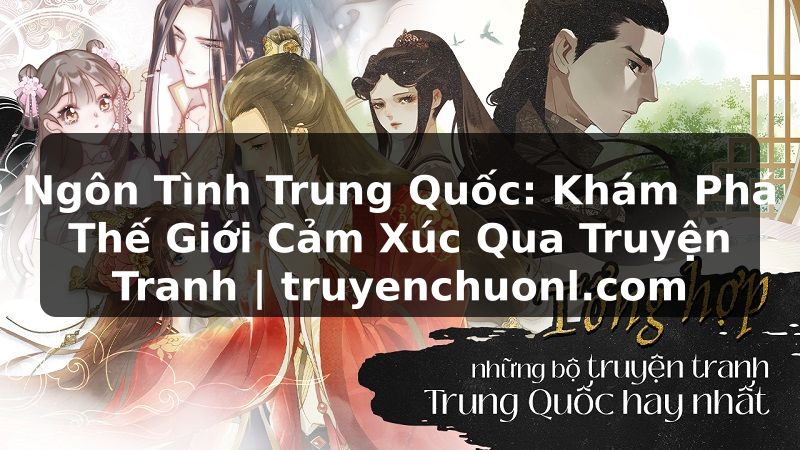 Ngôn Tình Trung Quốc: Khám Phá Thế Giới Cảm Xúc Qua Truyện Tranh | truyenchuonl.com