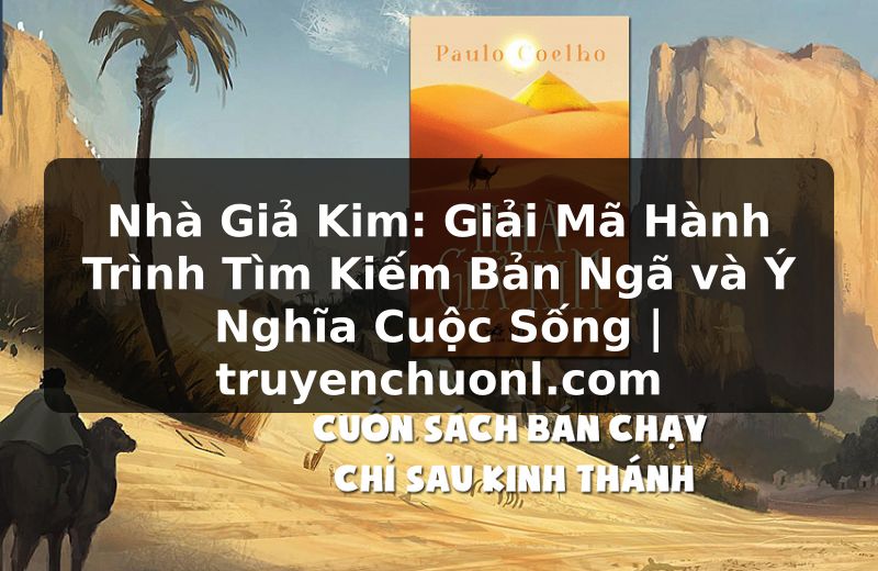 Nhà Giả Kim: Giải Mã Hành Trình Tìm Kiếm Bản Ngã và Ý Nghĩa Cuộc Sống | truyenchuonl.com