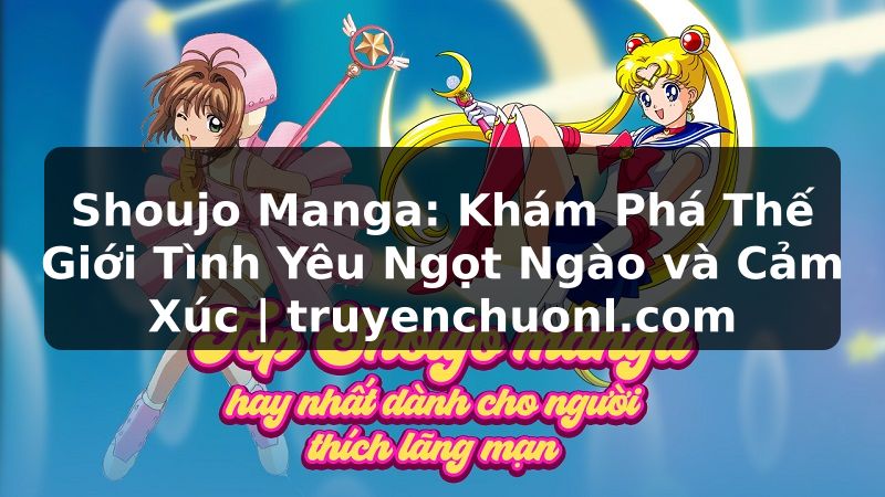 Shoujo Manga: Khám Phá Thế Giới Tình Yêu Ngọt Ngào và Cảm Xúc | truyenchuonl.com