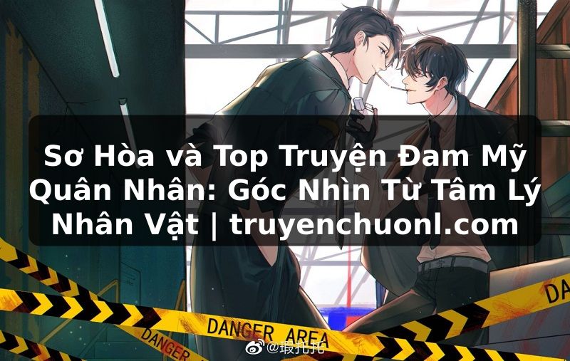 Sơ Hòa và Top Truyện Đam Mỹ Quân Nhân: Góc Nhìn Từ Tâm Lý Nhân Vật | truyenchuonl.com