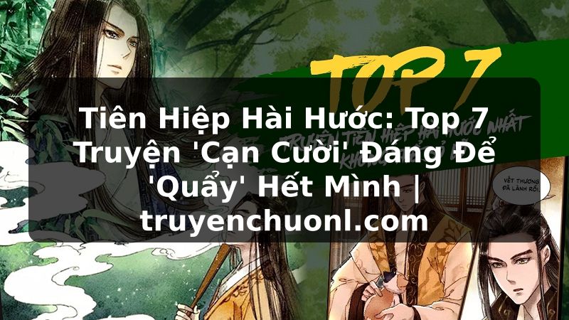 Tiên Hiệp Hài Hước: Top 7 Truyện 'Cạn Cười' Đáng Để 'Quẩy' Hết Mình | truyenchuonl.com