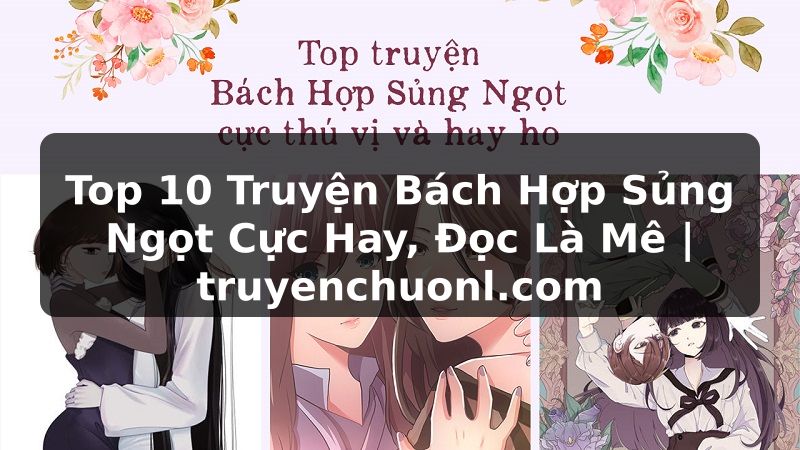 Top 10 Truyện Bách Hợp Sủng Ngọt Cực Hay, Đọc Là Mê | truyenchuonl.com