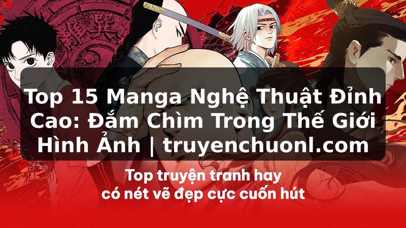 Top 15 Manga Nghệ Thuật Đỉnh Cao: Đắm Chìm Trong Thế Giới Hình Ảnh | truyenchuonl.com