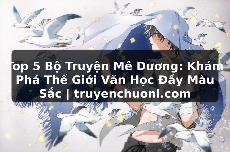 Top 5 Bộ Truyện Mê Dương: Khám Phá Thế Giới Văn Học Đầy Màu Sắc | truyenchuonl.com