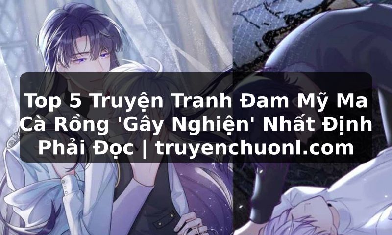 Top 5 Truyện Tranh Đam Mỹ Ma Cà Rồng 'Gây Nghiện' Nhất Định Phải Đọc | truyenchuonl.com