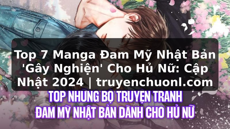 Top 7 Manga Đam Mỹ Nhật Bản 'Gây Nghiện' Cho Hủ Nữ: Cập Nhật 2024 | truyenchuonl.com