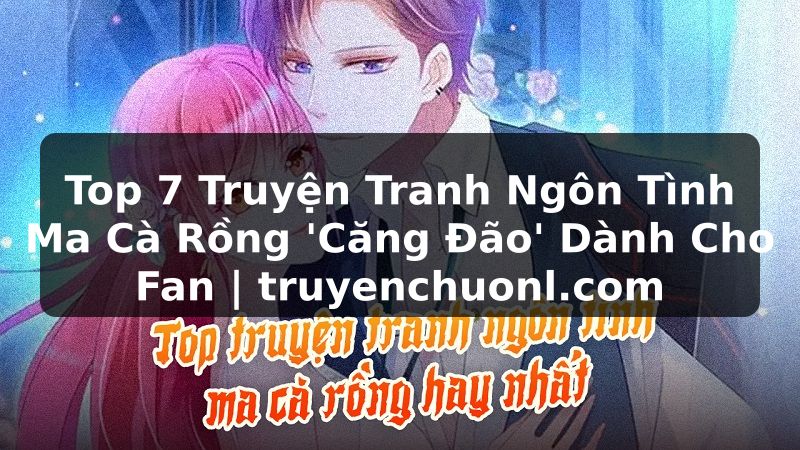 Top 7 Truyện Tranh Ngôn Tình Ma Cà Rồng 'Căng Đão' Dành Cho Fan | truyenchuonl.com