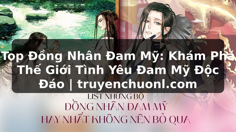 Top Đồng Nhân Đam Mỹ: Khám Phá Thế Giới Tình Yêu Đam Mỹ Độc Đáo | truyenchuonl.com