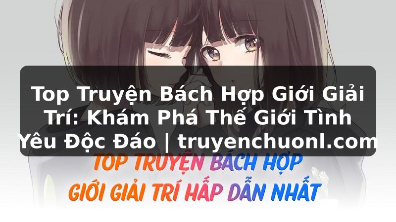 Top Truyện Bách Hợp Giới Giải Trí: Khám Phá Thế Giới Tình Yêu Độc Đáo | truyenchuonl.com