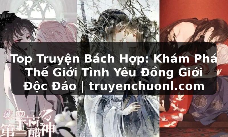 Top Truyện Bách Hợp: Khám Phá Thế Giới Tình Yêu Đồng Giới Độc Đáo | truyenchuonl.com