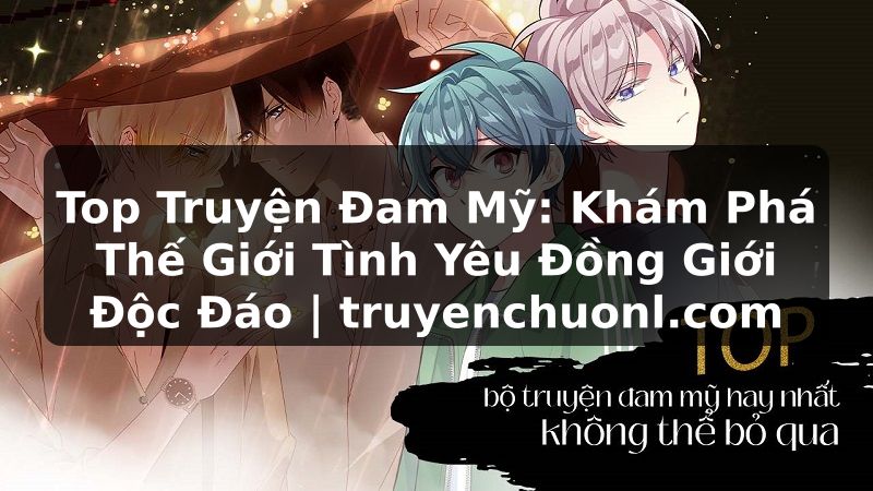 Top Truyện Đam Mỹ: Khám Phá Thế Giới Tình Yêu Đồng Giới Độc Đáo | truyenchuonl.com