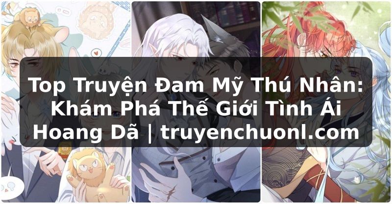 Top Truyện Đam Mỹ Thú Nhân: Khám Phá Thế Giới Tình Ái Hoang Dã | truyenchuonl.com