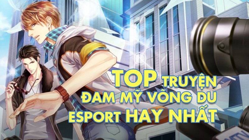 top-truyen-dam-my-vong-du-esport-kham-pha-the-gioi-giai-tri-day-cang-det-truyenchuonl-com-0-1