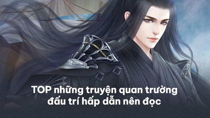 top-truyen-quan-truong-dau-tri-kham-pha-the-gioi-quyen-luc-va-muu-mo-truyenchuonl-com-0-1