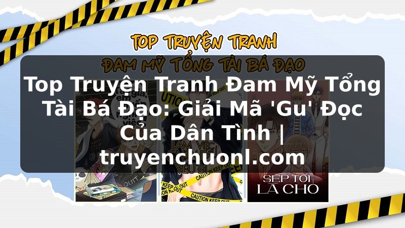 Top Truyện Tranh Đam Mỹ Tổng Tài Bá Đạo: Giải Mã 'Gu' Đọc Của Dân Tình | truyenchuonl.com