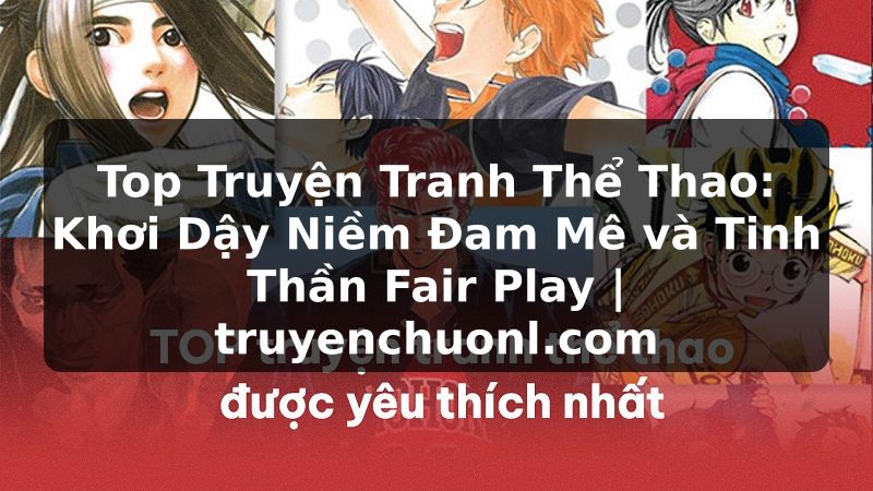Top Truyện Tranh Thể Thao: Khơi Dậy Niềm Đam Mê và Tinh Thần Fair Play | truyenchuonl.com