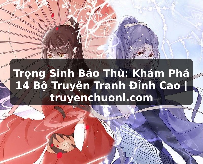 Trọng Sinh Báo Thù: Khám Phá 14 Bộ Truyện Tranh Đỉnh Cao | truyenchuonl.com