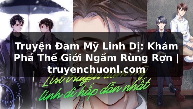 Truyện Đam Mỹ Linh Dị: Khám Phá Thế Giới Ngầm Rùng Rợn | truyenchuonl.com