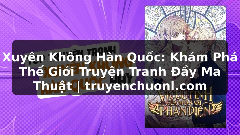 Xuyên Không Hàn Quốc: Khám Phá Thế Giới Truyện Tranh Đầy Ma Thuật | truyenchuonl.com